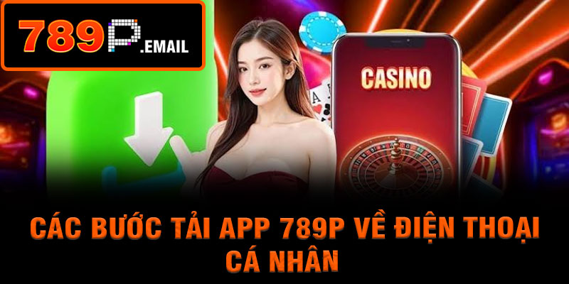 Các bước tải app 789P về điện thoại cá nhân