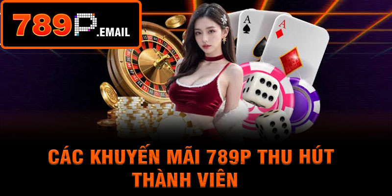 Các khuyến mãi 789p thu hút thành viên