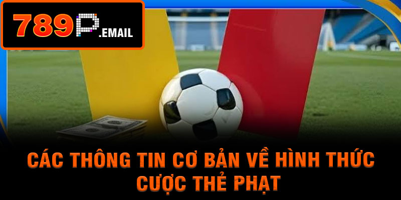 Các thông tin cơ bản về hình thức cược thẻ phạt