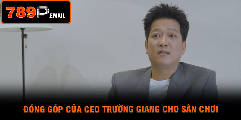 Đóng góp của CEO trường giang cho sân chơi