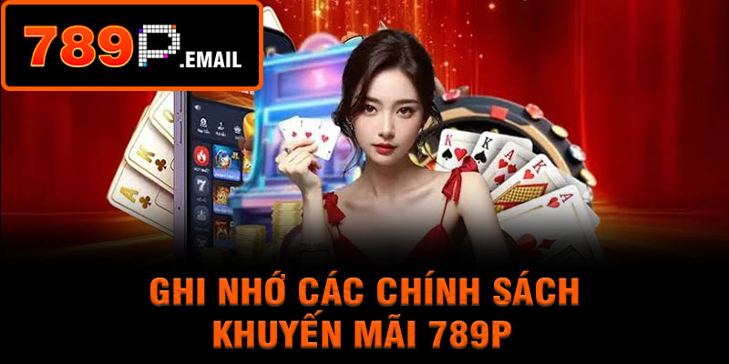 Ghi nhớ các chính sách khuyến mãi 789p