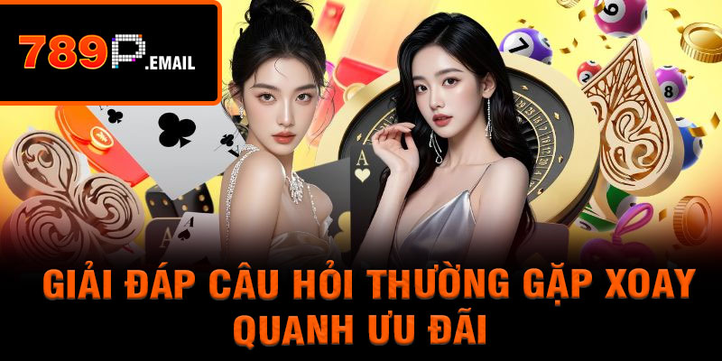Giải đáp câu hỏi thường gặp xoay quanh ưu đãi