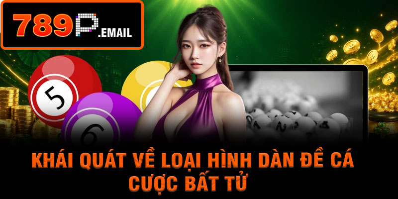 Khái quát về loại hình dàn đề cá cược bất tử