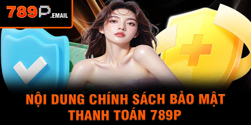Nội dung chính sách bảo mật thanh toán 789p